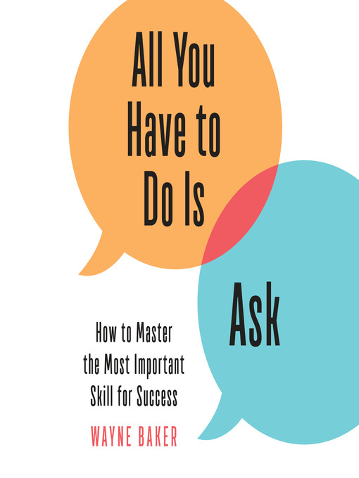 Title details for All You Have to Do Is Ask by Wayne Baker - Available